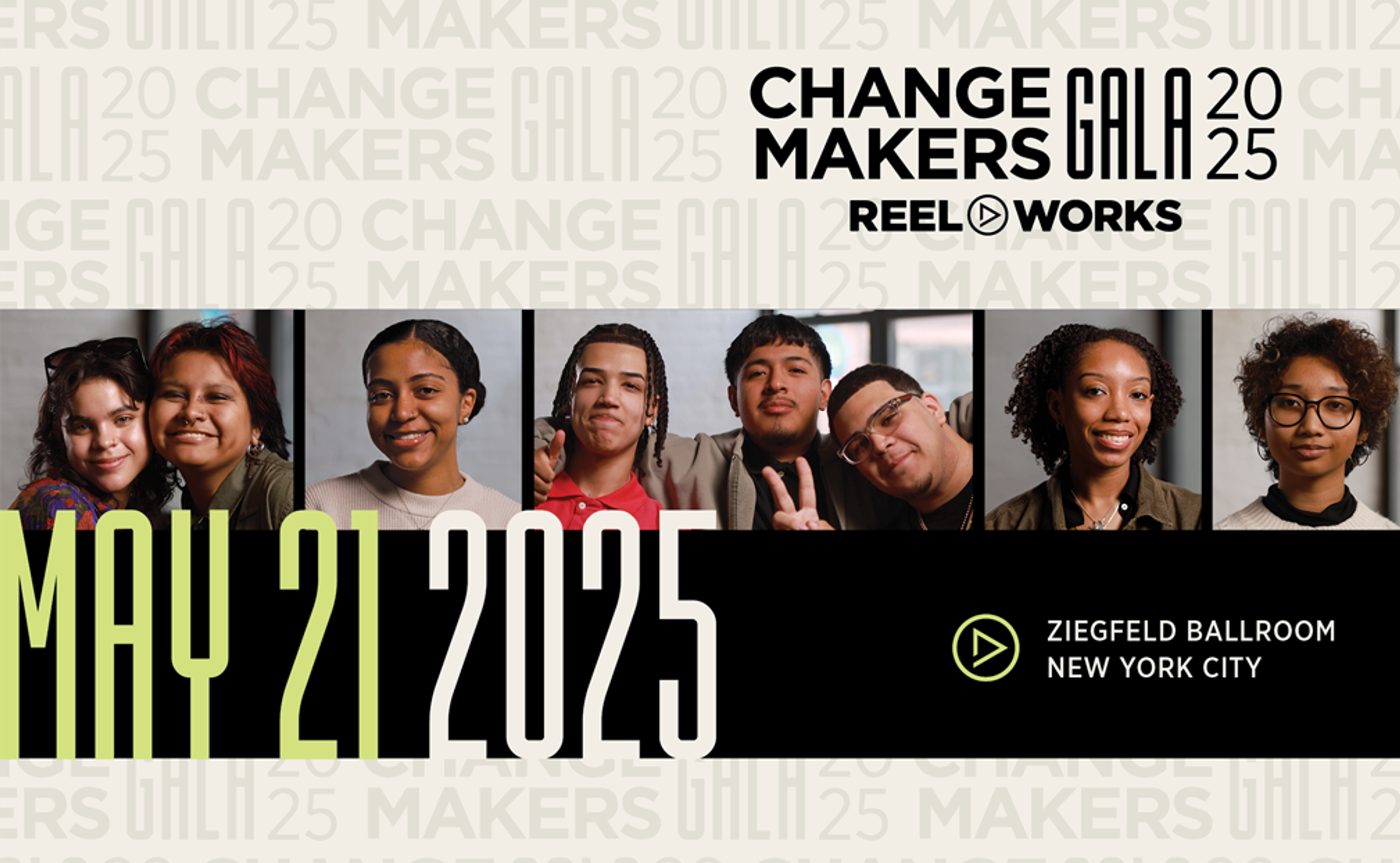 Reel Works Changemakers Gala 2025 event graphic featuring eight portrait photographs of young people arranged in a grid against a tan background with repeated text pattern. Large yellow-green text displays "MAY 21 2025" with event details showing Ziegfeld Ballroom, New York City and the Reel Works logo.